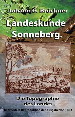 Landeskunde Sonneberg. Die Topographie Des Landes: Bearbeitete Reproduktion Der Ausgabe Von 1853 - Bruckner, Johann G