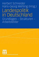 Landespolitik in Deutschland: Grundlagen - Strukturen - Arbeitsfelder