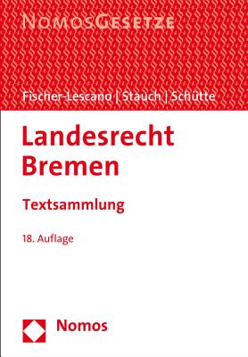 Landesrecht Bremen: Textsammlung - Rechtsstand: 15. Februar 2017 - Fischer-Lescano, Andreas (Editor), and Schutte, Peter (Editor), and Stauch, Matthias (Editor)