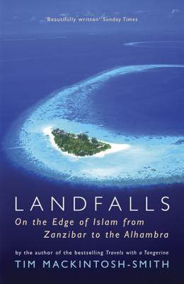 Landfalls: On the Edge of Islam from Zanzibar to the Alhambra - Mackintosh-Smith, Tim