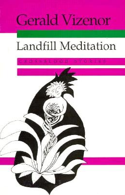 Landfill Meditation: Crossblood Stories - Vizenor, Gerald