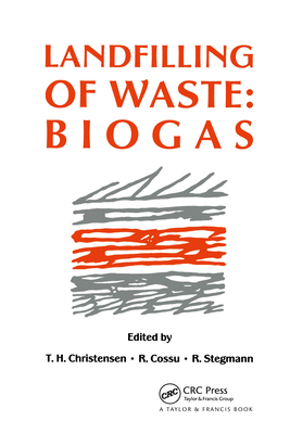 Landfilling of Waste: Biogas - Christensen, T H (Editor), and Cossu, R (Editor), and Stegmann, R (Editor)