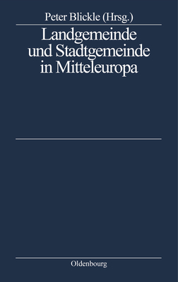 Landgemeinde Und Stadtgemeinde in Mitteleuropa - Blickle, Peter (Editor)
