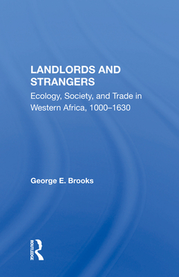 Landlords And Strangers: Ecology, Society, And Trade In Western Africa, 1000-1630 - Brooks, George E