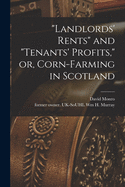 "Landlords' Rents" and "tenants' Profits," or, Corn-farming in Scotland