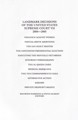 Landmark Decisions of the United States Supreme Court VII: 2000-2005 - Harrison, Maureen (Editor), and Gilbert, Steve