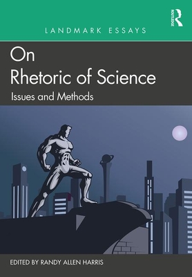 Landmark Essays on Rhetoric of Science: Issues and Methods - Harris, Randy Allen (Editor)
