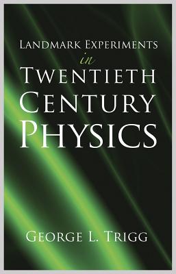 Landmark Experiments in Twentieth-Century Physics - Trigg, George L