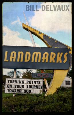 Landmarks: Turning Points on Your Journey Toward God - Delvaux, Bill