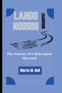 Lando Norris Biography: The Journey of a Motorsport Maverick