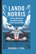 Lando Norris: The Boy Who Raced Toward His Dreams, Faster Than the Wind (A Biography Book For Kids)