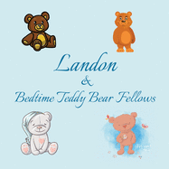 Landon & Bedtime Teddy Bear Fellows: Short Goodnight Story for Toddlers - 5 Minute Good Night Stories to Read - Personalized Baby Books with Your Child's Name in the Story - Children's Books Ages 1-3