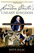 Landon Carter's Uneasy Kingdom: Revolution and Rebellion on a Virginia Plantation
