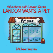 Landon Wants a Pet: Adventures with Landon Series