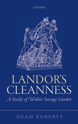 Landor's Cleanness: A Study of Walter Savage Landor - Roberts, Adam