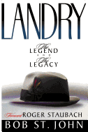 Landry-The Legend and the Legacy: A Biography of a Football Great, the Legendary Head Coach of the Dallas Cowboys