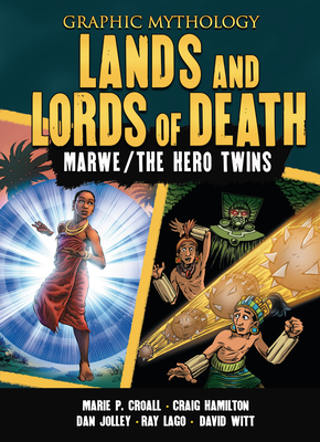 Lands and Lords of Death: The Legends of Marwe and the Hero Twins - Croall, Marie P, and Jolley, Dan