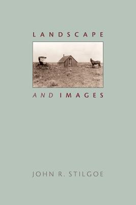 Landscape and Images - Stilgoe, John R, Professor