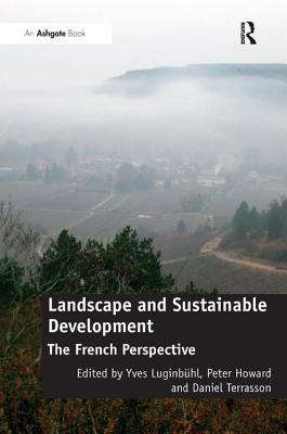 Landscape and Sustainable Development: The French Perspective - Luginbhl, Yves, and Howard, Peter