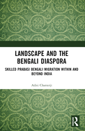 Landscape and the Bengali Diaspora: Skilled Prabasi Bengali Migration within and beyond India