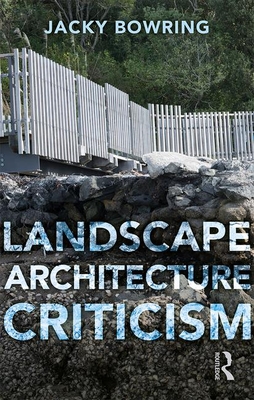 Landscape Architecture Criticism - Bowring, Jacky, Dr.