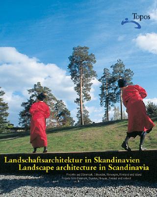 Landscape Architecture in Scandinavia: Projects from Denmark, Sweden, Norway, Finland and Iceland - "Topos - European Landscape Magazine"