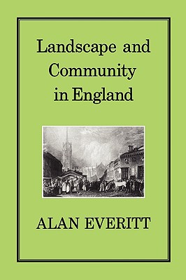 Landscape & Community in England - Everitt, Alan, Dr.