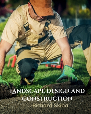 Landscape Design and Construction - Skiba, Richard