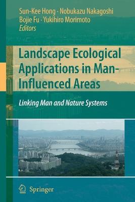 Landscape Ecological Applications in Man-Influenced Areas: Linking Man and Nature Systems - Hong, Sun-Kee (Editor), and Nakagoshi, Nobukazu (Editor), and Fu, Bojie (Editor)