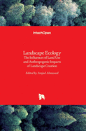 Landscape Ecology: The Influences of Land Use and Anthropogenic Impacts of Landscape Creation