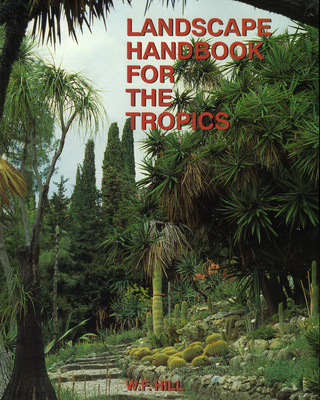 Landscape Handbook for the Tropics - Hill, W F