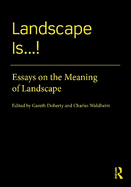 Landscape Is...!: Essays on the Meaning of Landscape