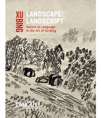 Landscape Landscript: Nature as Language in the Art of Xu Bing - Vainker, Shelagh, and Bing, Xu