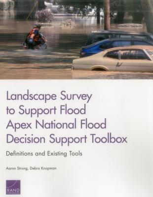 Landscape Survey to Support Flood Apex National Flood Decision Support Toolbox: Definitions and Existing Tools - Strong, Aaron, and Knopman, Debra