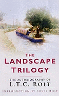 Landscape Trilogy: The Autobiography of L.T.C. Rolt