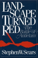Landscape Turned Red: The Battle of Antietam - Sears, Stephan