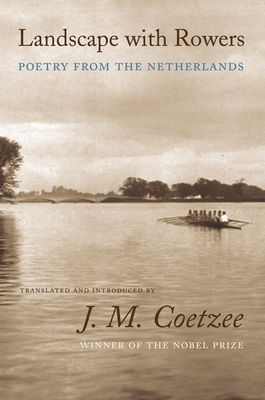 Landscape with Rowers: Poetry from the Netherlands - Coetzee, J M (Editor)
