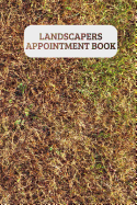 Landscapers Appointment Book: Keep Track Of Your Customers And Jobs With This Organizer