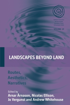 Landscapes Beyond Land: Routes, Aesthetics, Narratives - rnason, Arnar (Editor), and Ellison, Nicolas (Editor), and Vergunst, Jo (Editor)
