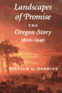 Landscapes of Promise: The Oregon Story, 1800-1940