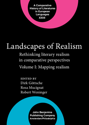 Landscapes of Realism: Rethinking Literary Realism in Comparative Perspectives. Volume I: Mapping Realism - Gttsche, Dirk (Editor), and Mucignat, Rosa (Editor), and Weninger, Robert (Editor)