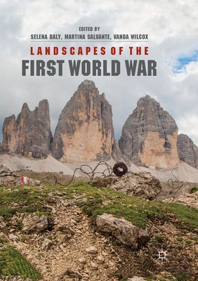 Landscapes of the First World War - Daly, Selena (Editor), and Salvante, Martina (Editor), and Wilcox, Vanda (Editor)