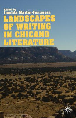 Landscapes of Writing in Chicano Literature - Martin-Junquera, I (Editor)