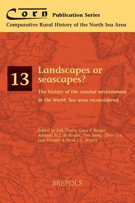 Landscapes or Seascapes?: The History of the Coastal Environment in the North Sea Area Reconsidered - Thoen, Erik (Editor), and Borger, Guus J (Editor), and De Kraker, Adriaan Mj (Editor)