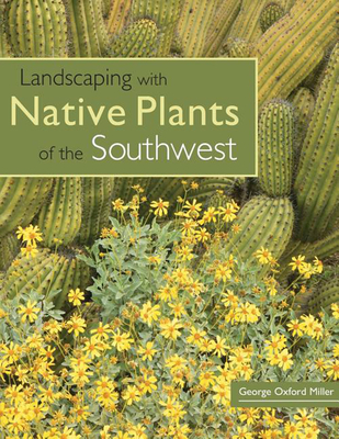 Landscaping with Native Plants of the Southwest - Miller, George Oxford