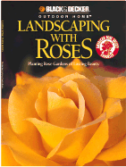 Landscaping with Roses: Planting Rose Gardens of Lasting Beauty - Dolezal, Robert J, and Rickard, John M