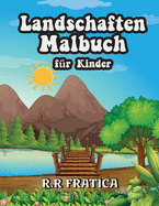 Landschaften Malbuch fr Kinder: Entspannendes Malbuch fr Kinder und Jugendliche mit lustigen und einfachen Ausmal-Seiten mit wunderschnen Landschaften