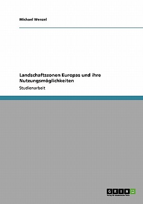 Landschaftszonen Europas und ihre Nutzungsmglichkeiten - Wenzel, Michael