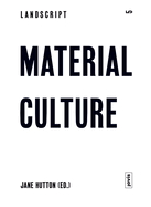 Landscript 5: Material Culture: Assembling and Disassembling Landscapes