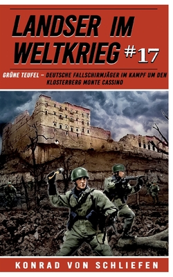 Landser im Weltkrieg 17: Grne Teufel - Deutsche Fallschirmjger im Kampf um den Klosterberg Monte Cassino - Ek-2 Militr (Editor), and Von Schliefen, Konrad